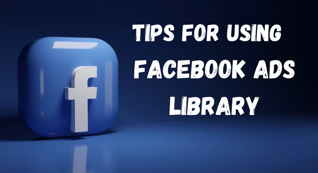 Tips for Using the Facebook Ads Library